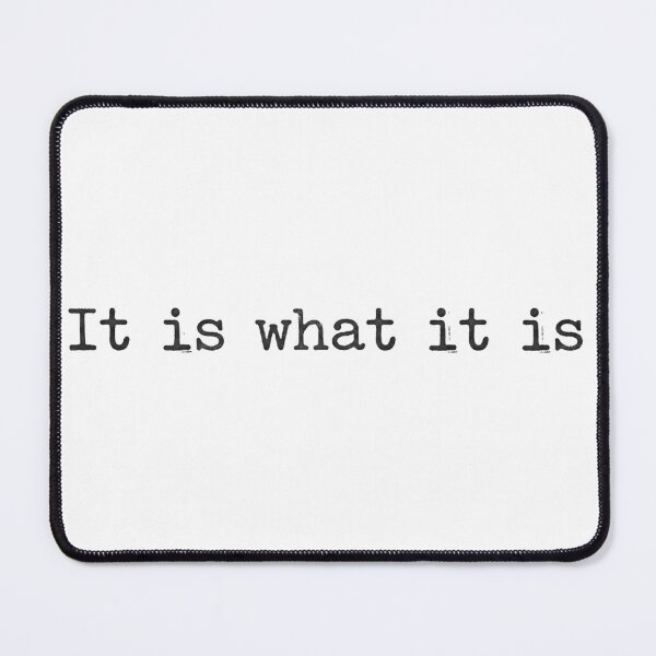 Item preview, It Is What It Is designed and sold by Dictum1.