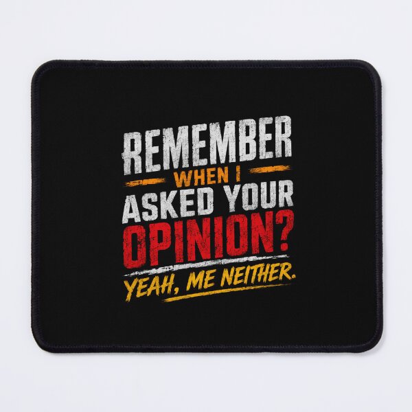 Item preview, Remember When I Asked Your Opinion? Yeah, Me Neither Sarcastic Humor Witty Quote designed and sold by SkeletonsDanger.
