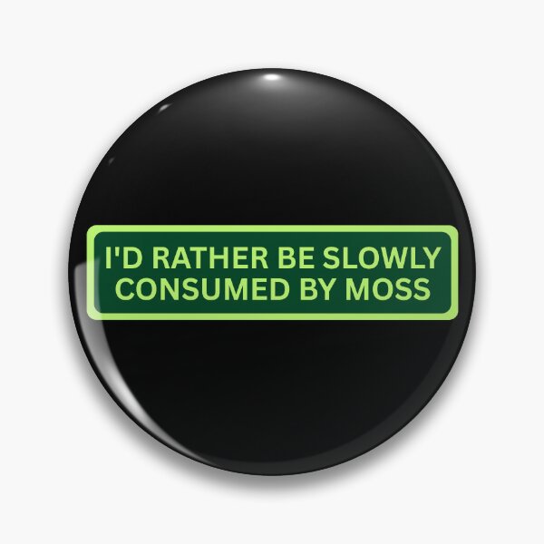 Item preview, I'd Rather Be Slowly Consumed By Moss designed and sold by SWETA HALDER.