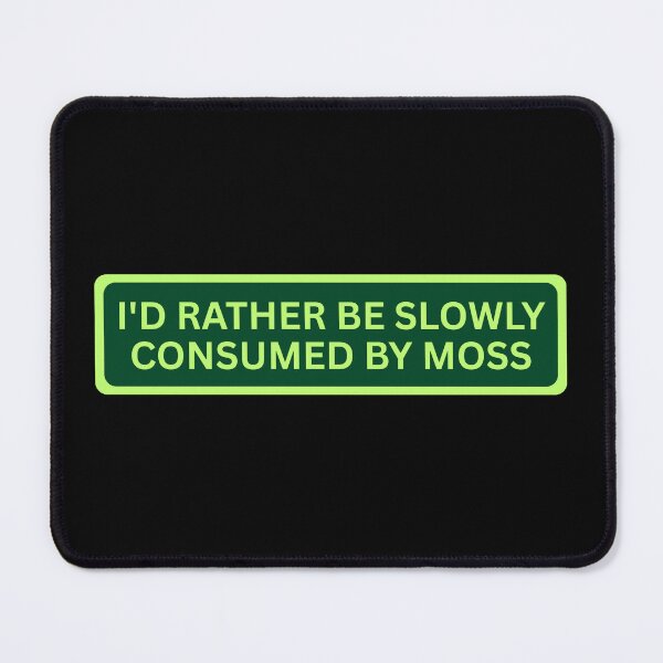 Item preview, I'd Rather Be Slowly Consumed By Moss designed and sold by SWETA HALDER.