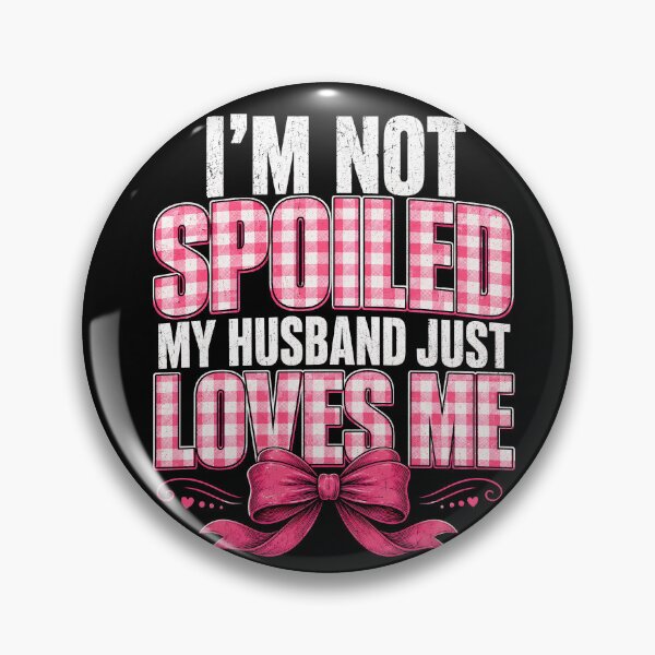 Item preview, I’m Not Spoiled My Husband Just Loves Me – Pink Bow Wife designed and sold by THREE LITTLE BEANS.