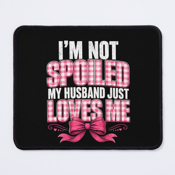 Item preview, I’m Not Spoiled My Husband Just Loves Me – Pink Bow Wife designed and sold by THREE LITTLE BEANS.