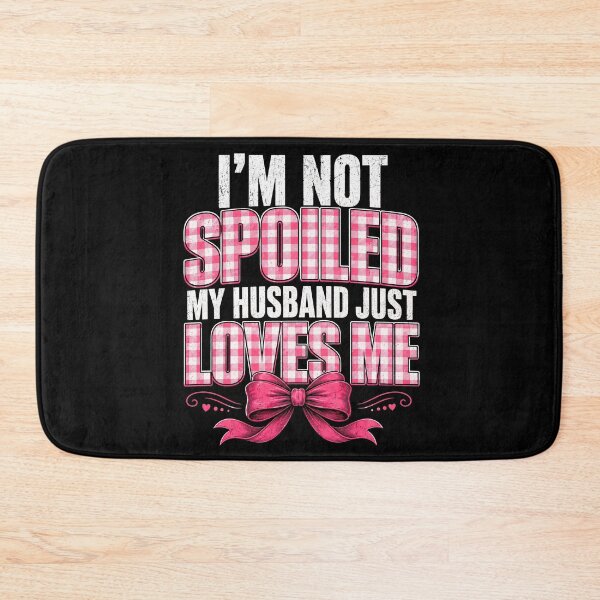 Item preview, I’m Not Spoiled My Husband Just Loves Me – Pink Bow Wife  designed and sold by THREE LITTLE BEANS.