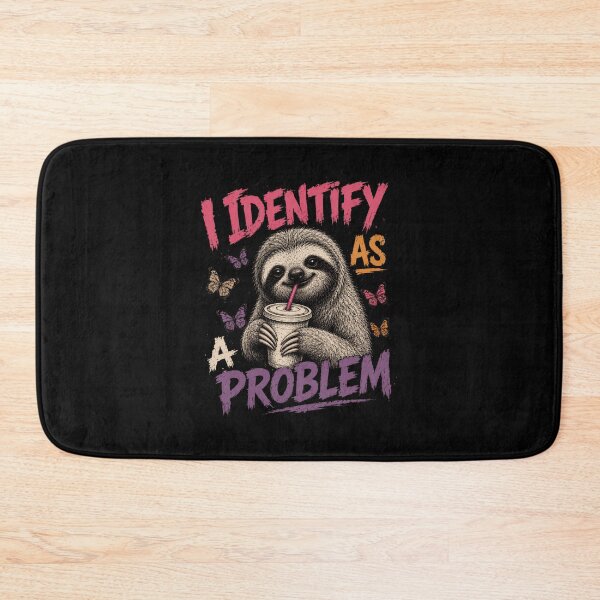 Item preview, I Identify As A Problem Sloth Lover Funny Sarcastic Humor Quote designed and sold by HumansStuck12.
