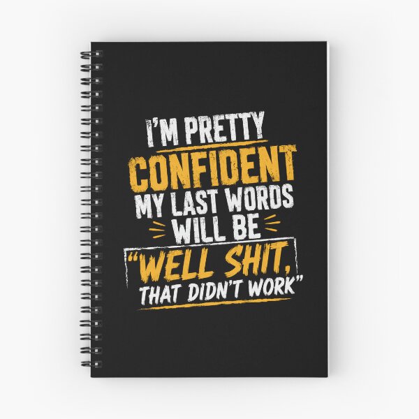Item preview, I'm Pretty Confident My Last Words Will Be 'Well Shit, That Didn't Work' Sarcastic Humor Risky Experiment Funny Quote designed and sold by HumansStuck12.