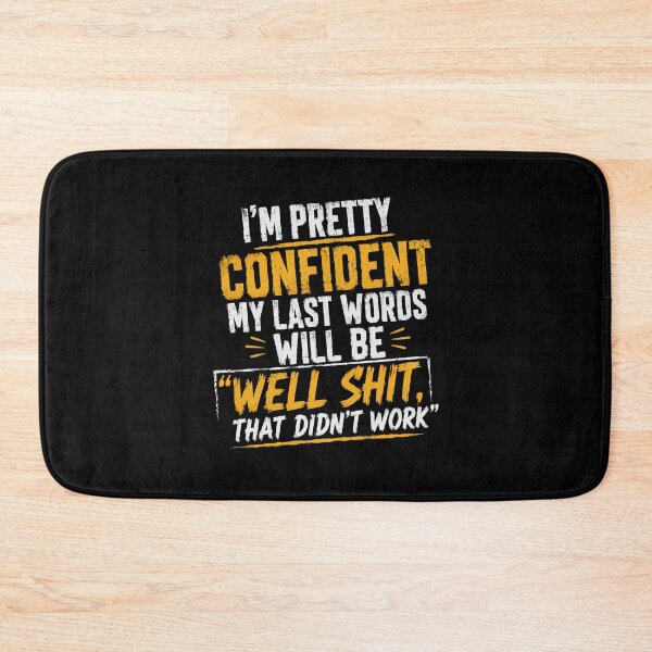 Item preview, I'm Pretty Confident My Last Words Will Be 'Well Shit, That Didn't Work' Sarcastic Humor Risky Experiment Funny Quote designed and sold by HumansStuck12.