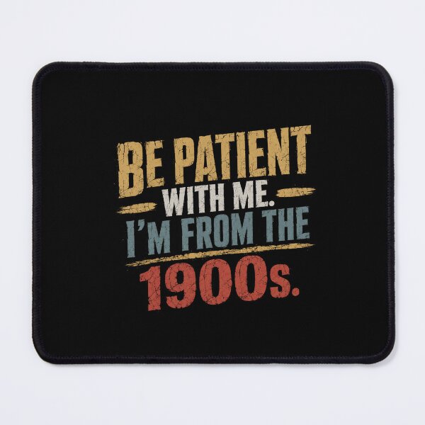 Item preview, Be Patient With Me I'm From The 1900s Funny Vintage Humor designed and sold by HumansStuck12.