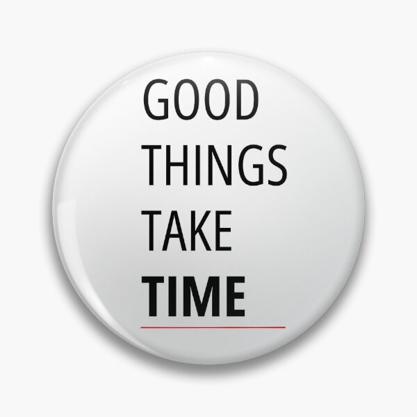 Item preview, GOOD THINGS TAKE TIME designed and sold by WellN.