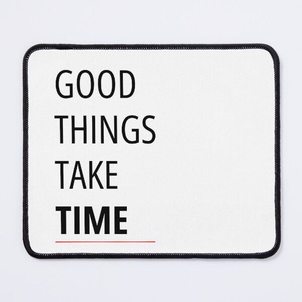 Item preview, GOOD THINGS TAKE TIME designed and sold by WellN.