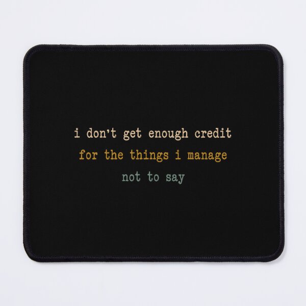 Item preview, I Don't Get Enough Credit For The Things I Manage Not To Say Sarcastic Witty Quote Relatable Saying designed and sold by HumansStuck12.