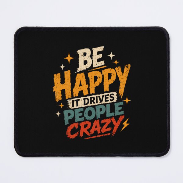Item preview, Be Happy It Drives People Crazy Motivational Sarcastic Humor Quote designed and sold by HumansStuck12.