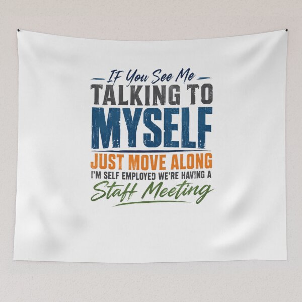 Item preview, If You See Me Talking To Myself Just Move Along I'm Self Employed We're Having A Staff Meeting Self Employment Entrepreneur Humor designed and sold by RetroMini2026.