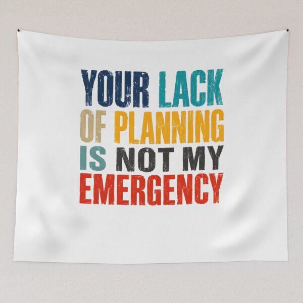 Item preview, Your Lack Of Planning Is Not My Emergency Sarcastic Work Professional Humor designed and sold by RetroMini2026.