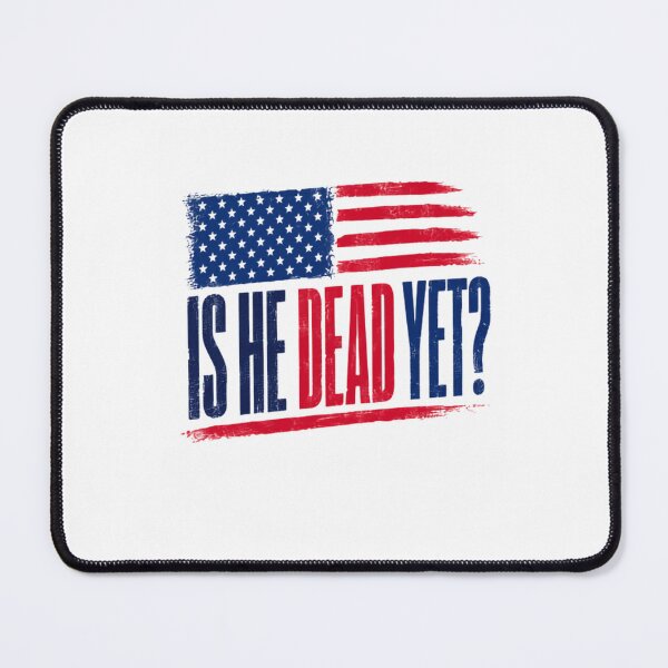 Item preview, Is He Dead Yet? American Patriot Political Humor Statement designed and sold by RetroMini2026.