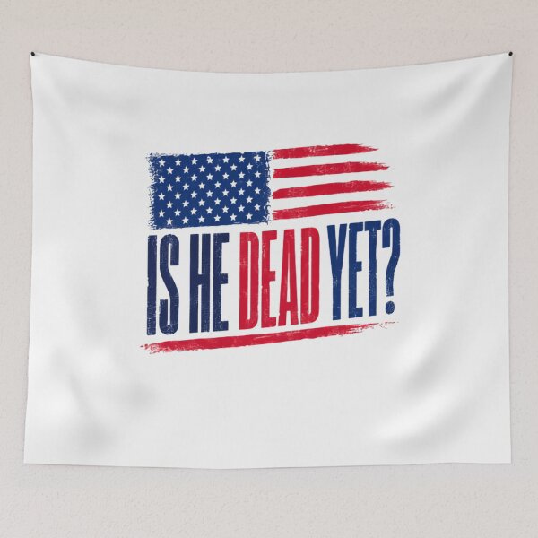 Item preview, Is He Dead Yet? American Patriot Political Humor Statement designed and sold by RetroMini2026.