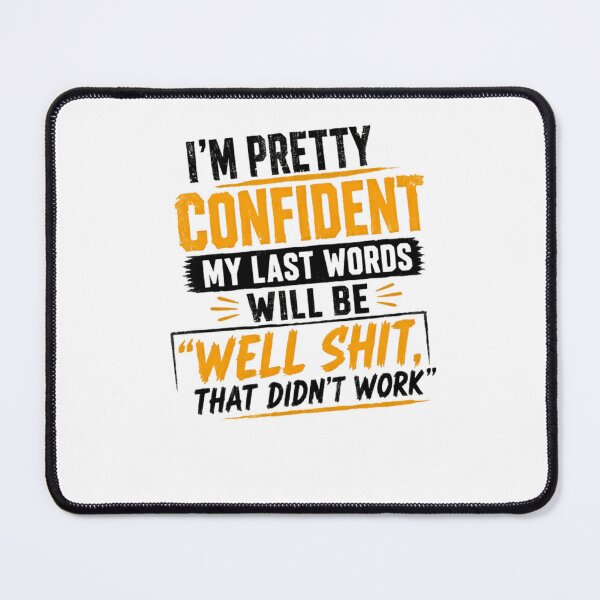 Item preview, I'm Pretty Confident My Last Words Will Be Well Shit That Didn't Work Sarcastic Humor Quote Funny Saying designed and sold by RetroMini2026.
