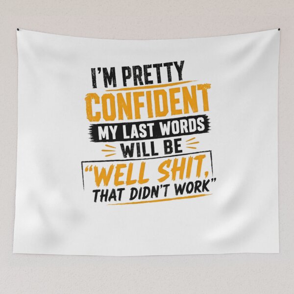 Item preview, I'm Pretty Confident My Last Words Will Be Well Shit That Didn't Work Sarcastic Humor Quote Funny Saying designed and sold by RetroMini2026.