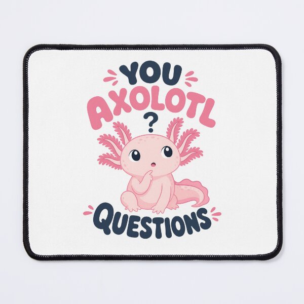 Item preview, Cute Axolotl with "You Axolotl Questions" text designed and sold by RGShirtWorks.