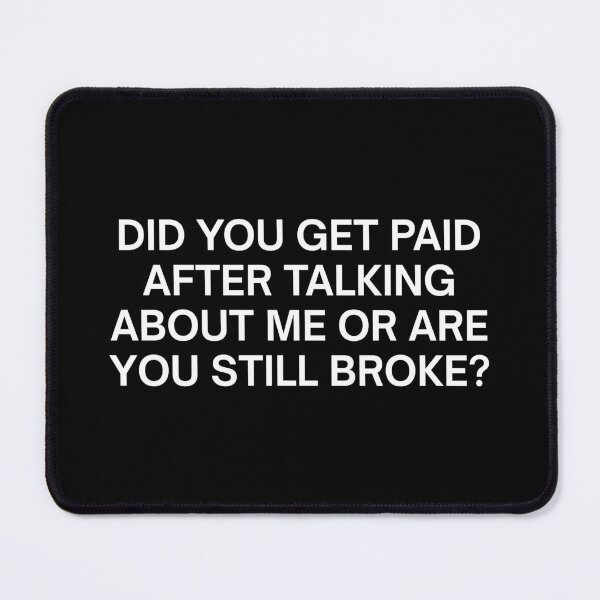 Item preview, Did You Get Paid After Talking About Me designed and sold by SWETA HALDER.