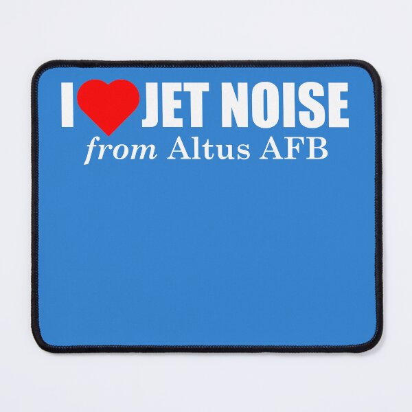 Item preview, I Love Jet Noise from Altus AFB designed and sold by longneckgoosie.