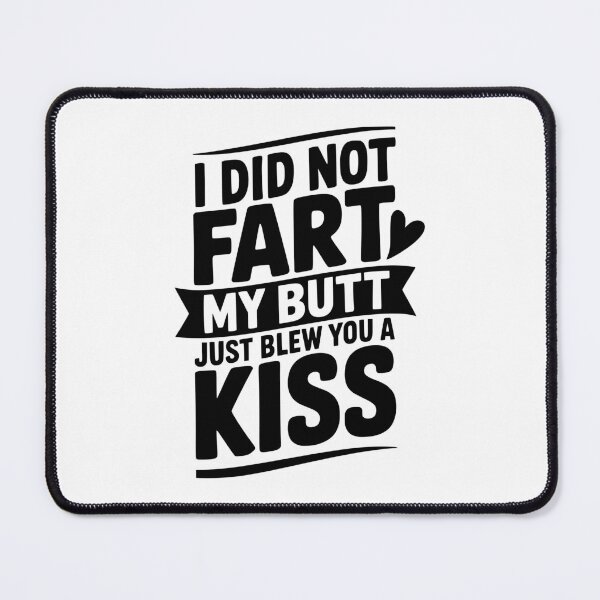 Item preview, I Did Fart My Butt Just Blew You a Kiss designed and sold by Frank Ring.