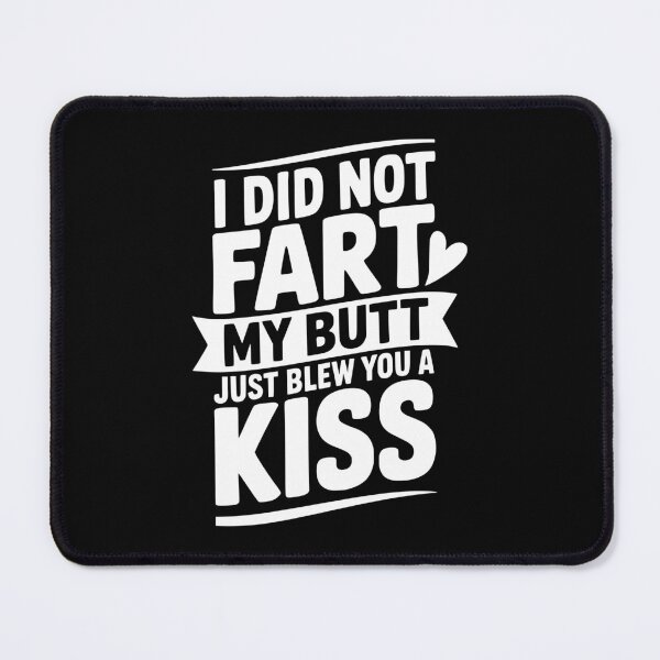 Item preview, I Did Fart My Butt Just Blew You a Kiss designed and sold by Frank Ring.