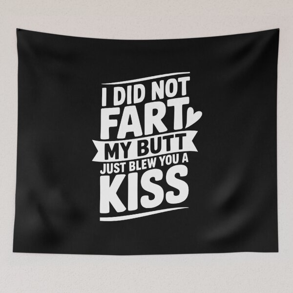 Item preview, I Did Fart My Butt Just Blew You a Kiss designed and sold by Frank Ring.