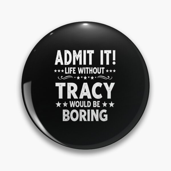 Item preview, Admit It Life Without Tracy Would Be Boring Funny Name Custom designed and sold by haitrieuic96.