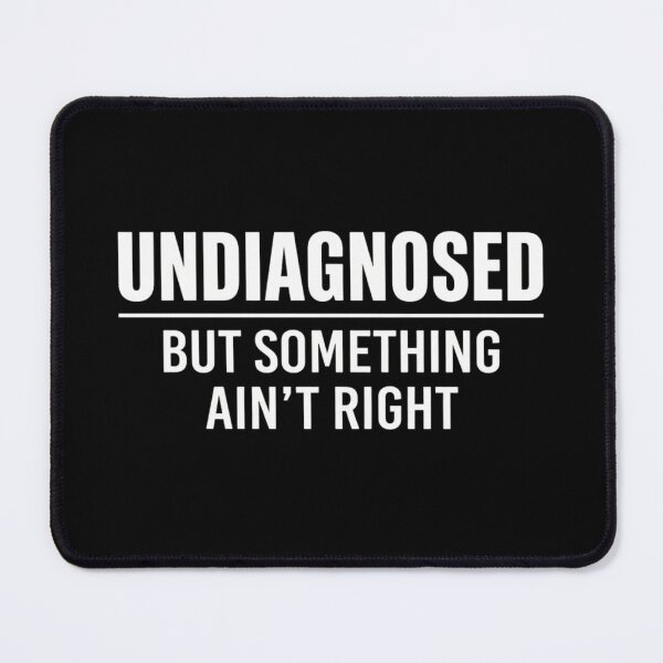 Item preview, Undiagnosed But Something Ain't Right Funny Mental Health Meme designed and sold by haitrieuic96.
