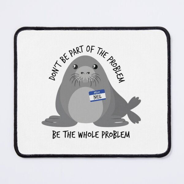 Item preview, Funny Neil The Seal Be The Whole Problem Sarcastic Meme designed and sold by haitrieuic96.