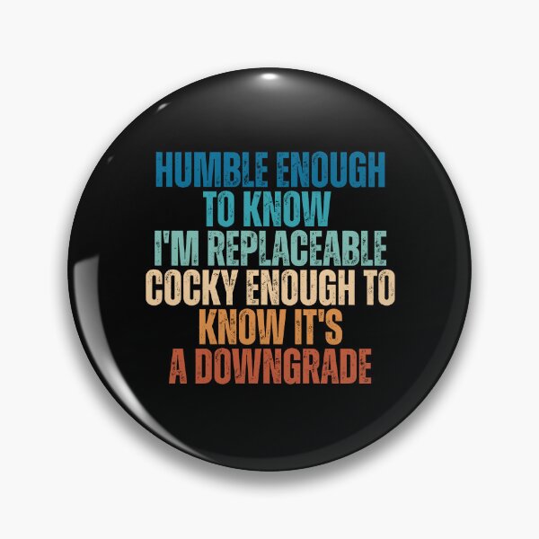 Item preview, Humble Enough To Know I'm Replaceable Cocky Enough To Know It's A Downgrade designed and sold by Dondonmart.
