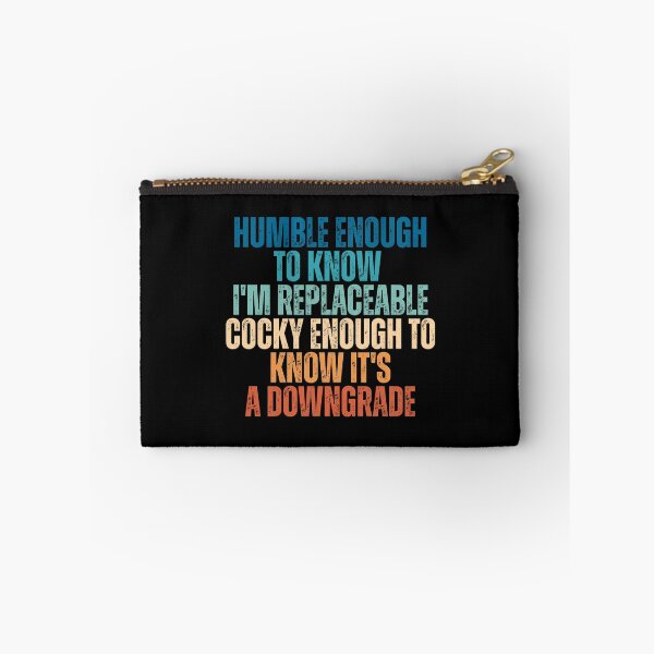 Item preview, Humble Enough To Know I'm Replaceable Cocky Enough To Know It's A Downgrade designed and sold by Dondonmart.