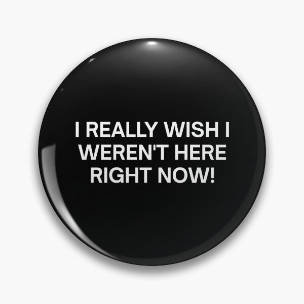 Item preview, I Really Wish I Weren't Here Right Now! designed and sold by SWETA HALDER.