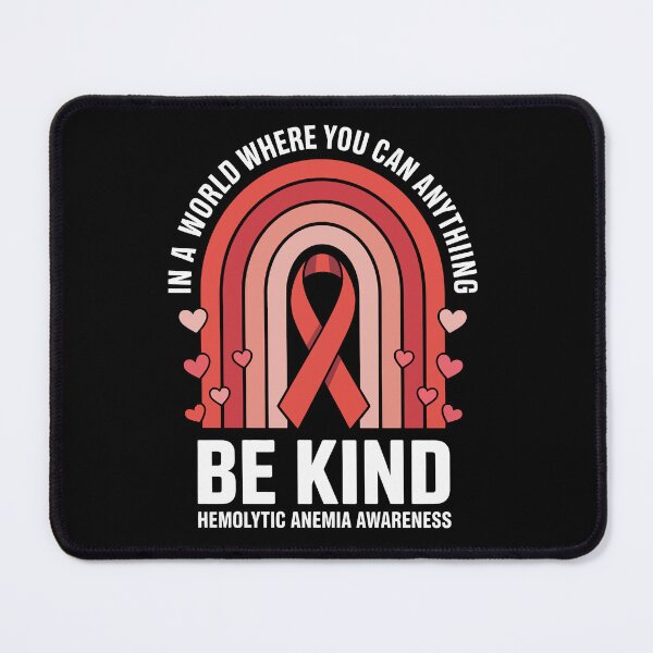 Item preview, IN A WORLD WHERE YOU CAN BE ANYTHING — BE KIND — HEMOLYTIC ANEMIA AWARENESS designed and sold by jkrphoto.