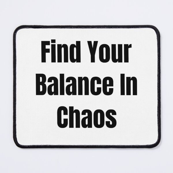Item preview, Find Your Balance In Chaos (Black Text) designed and sold by QuoteeApparel.
