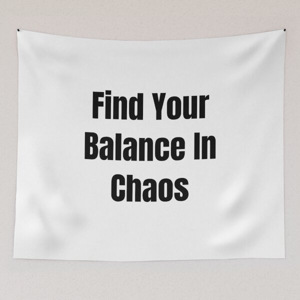 Item preview, Find Your Balance In Chaos (Black Text) designed and sold by QuoteeApparel.
