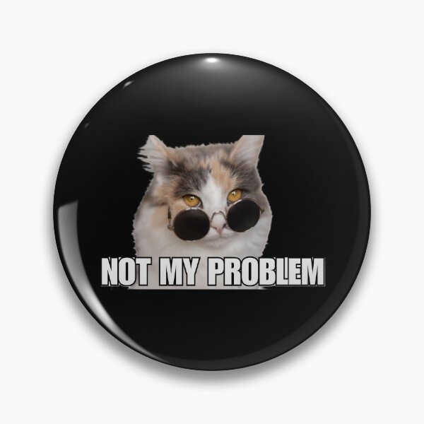 Item preview, Cat Meme 'Not my problem' designed and sold by Late Theory.
