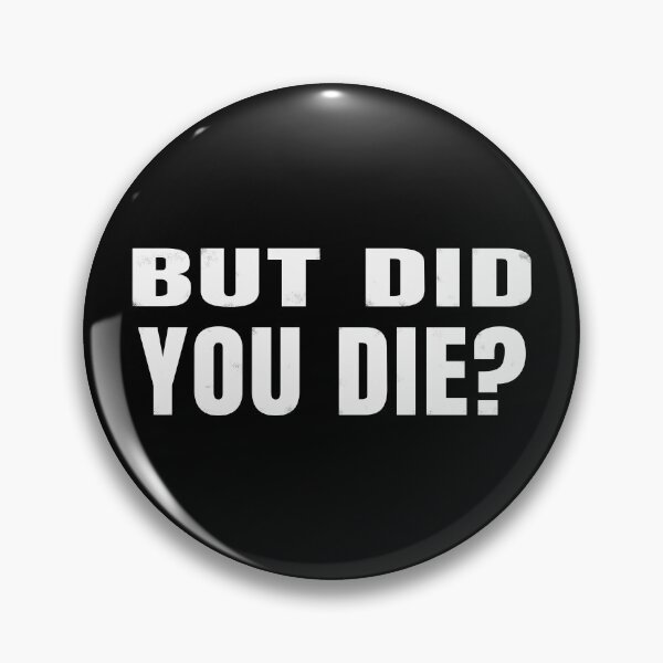 Item preview, But Did You Die Funny Sarcastic Quote designed and sold by PrintAtelier.