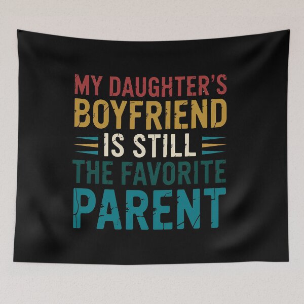 Item preview, My Daughter's Boyfriend Is Still the Favorite Parent designed and sold by Souck12.
