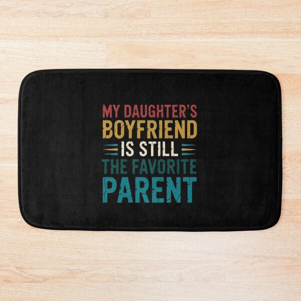 Item preview, My Daughter's Boyfriend Is Still the Favorite Parent designed and sold by Souck12.