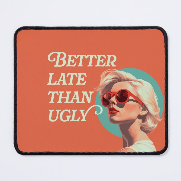Item preview, Better Late than Ugly designed and sold by LeesaMay.
