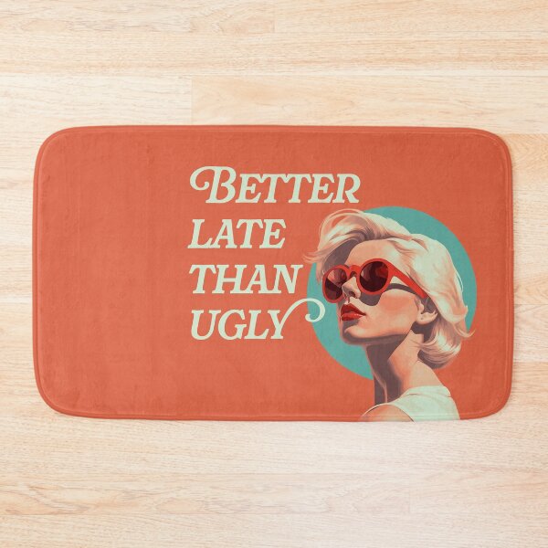 Item preview, Better Late than Ugly designed and sold by LeesaMay.