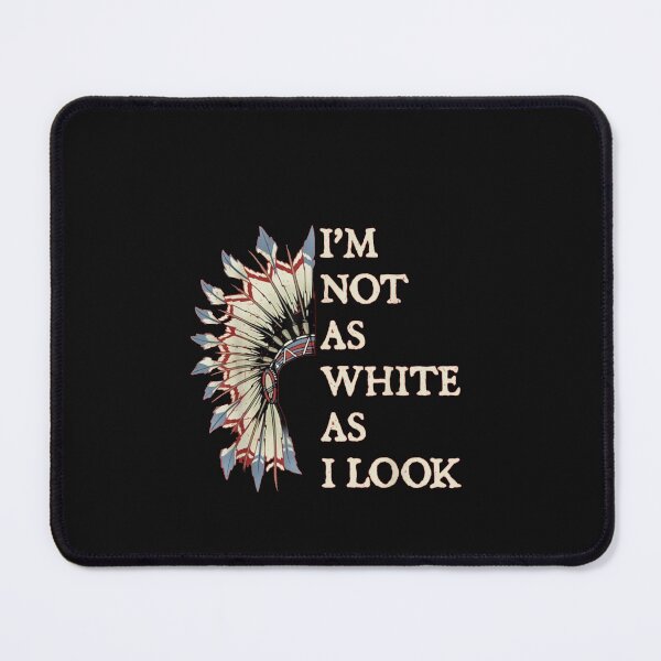 Item preview, I'm Not As White As I Look Native American Indian designed and sold by Gbriel3.