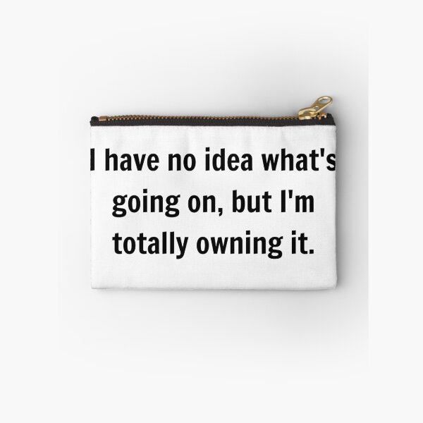 Item preview, ​I have no idea what's going on, but I'm totally owning it. designed and sold by jaqerz.