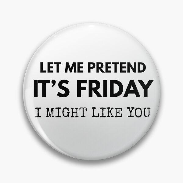 Item preview, Let Me Pretend It's Friday I Might Like You Funny Quote designed and sold by QuietBabbler.