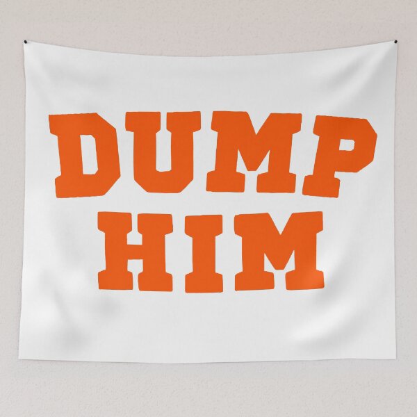 Item preview, DUMP HIM designed and sold by smiksshop ⭐️   ⭐️⭐️⭐️⭐️.