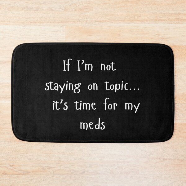 Item preview, If I’m not staying on topic…it’s time for my meds designed and sold by JDY Studio Designs.