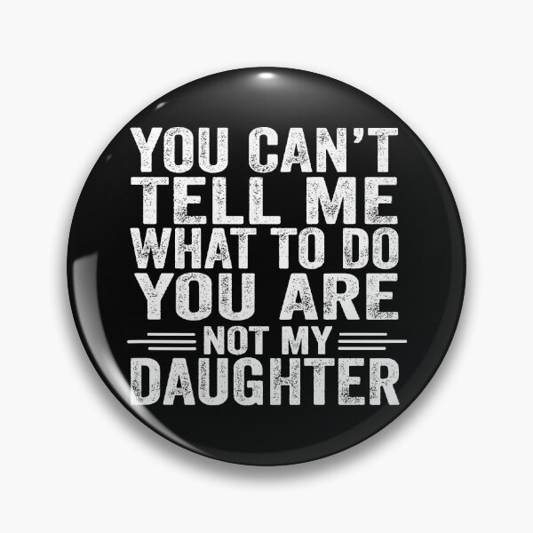 Item preview, You Can't Tell Me What To Do You Are Not My Daughter designed and sold by Fa scri.