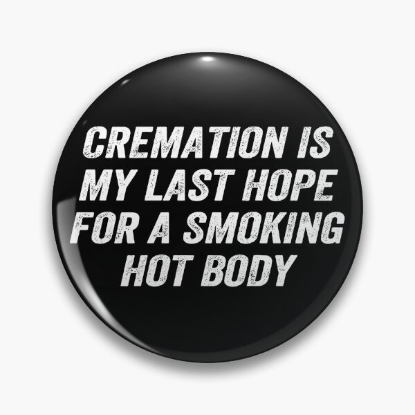 Item preview, Cremation Is My Last Hope For A Smoking Hot Body designed and sold by Fa scri.