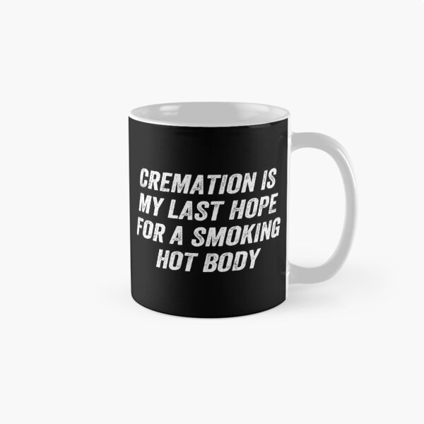 Item preview, Cremation Is My Last Hope For A Smoking Hot Body designed and sold by Fa scri.